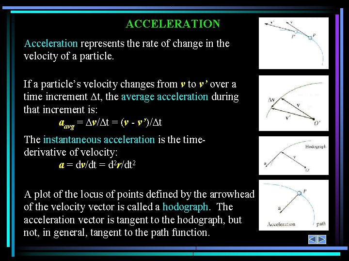 ACCELERATION Acceleration represents the rate of change in the velocity of a particle. If