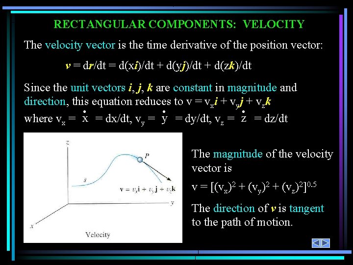 RECTANGULAR COMPONENTS: VELOCITY The velocity vector is the time derivative of the position vector: