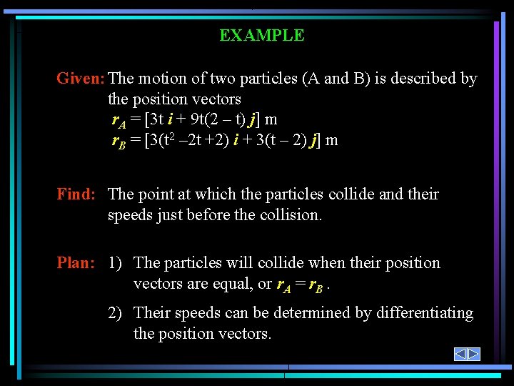 EXAMPLE Given: The motion of two particles (A and B) is described by the
