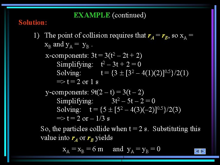 Solution: EXAMPLE (continued) 1) The point of collision requires that r. A = r.