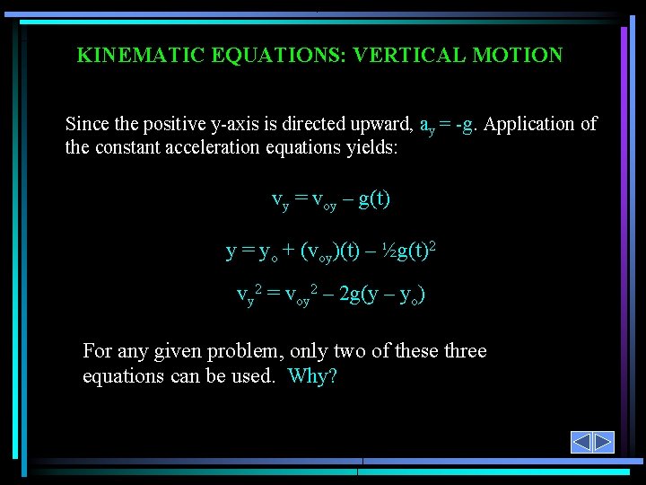 KINEMATIC EQUATIONS: VERTICAL MOTION Since the positive y-axis is directed upward, ay = -g.