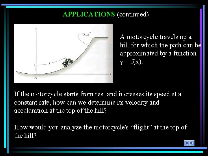 APPLICATIONS (continued) A motorcycle travels up a hill for which the path can be