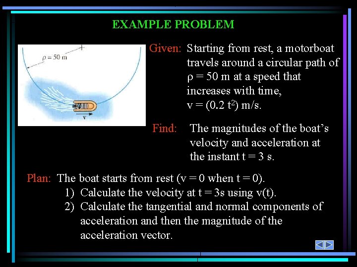 EXAMPLE PROBLEM Given: Starting from rest, a motorboat travels around a circular path of