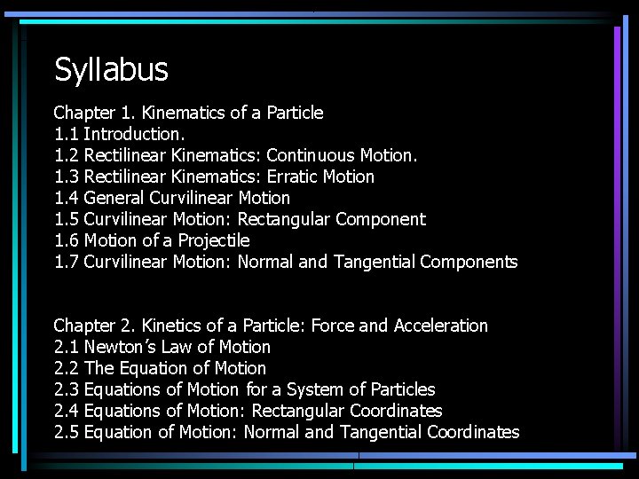 Syllabus Chapter 1. Kinematics of a Particle 1. 1 Introduction. 1. 2 Rectilinear Kinematics: