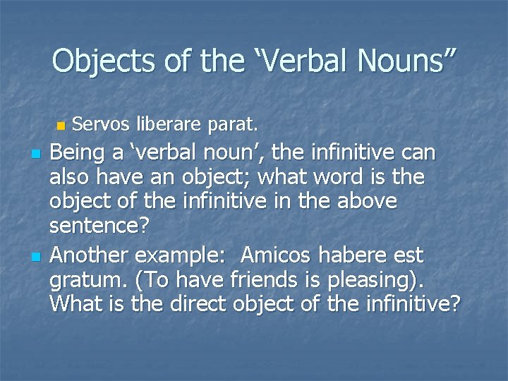 Objects of the ‘Verbal Nouns” n n n Servos liberare parat. Being a ‘verbal