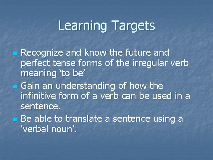 Learning Targets n n n Recognize and know the future and perfect tense forms