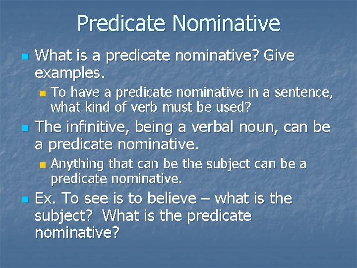 Predicate Nominative n What is a predicate nominative? Give examples. n n The infinitive,