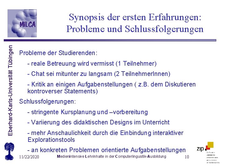 Eberhard-Karls-Universität Tübingen Synopsis der ersten Erfahrungen: Probleme und Schlussfolgerungen Probleme der Studierenden: - reale