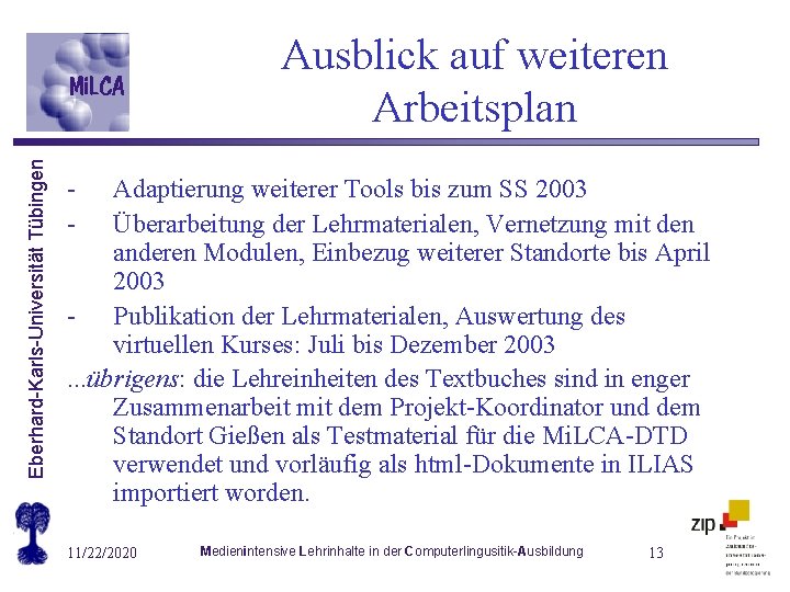 Eberhard-Karls-Universität Tübingen Ausblick auf weiteren Arbeitsplan - Adaptierung weiterer Tools bis zum SS 2003