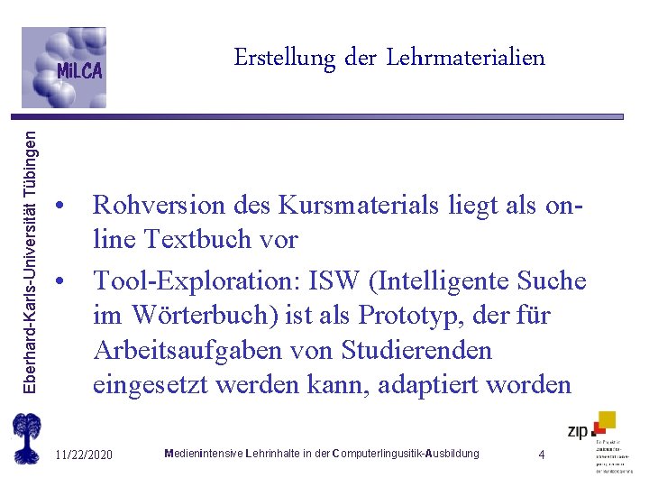 Eberhard-Karls-Universität Tübingen Erstellung der Lehrmaterialien • Rohversion des Kursmaterials liegt als online Textbuch vor