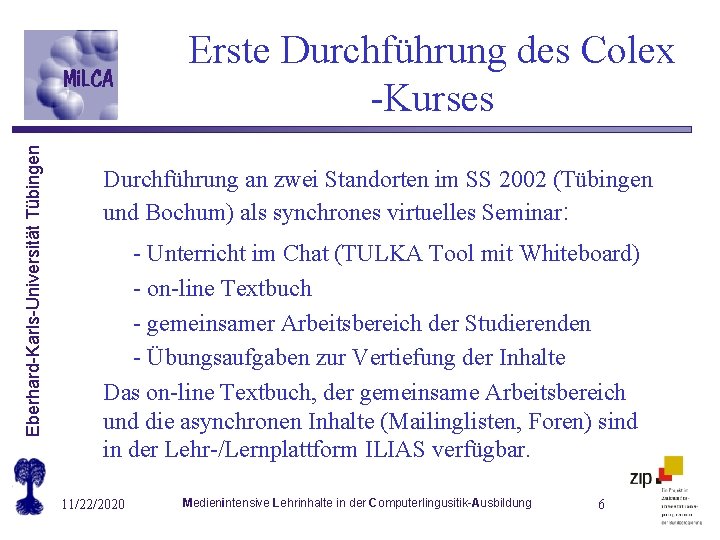 Eberhard-Karls-Universität Tübingen Erste Durchführung des Colex -Kurses Durchführung an zwei Standorten im SS 2002