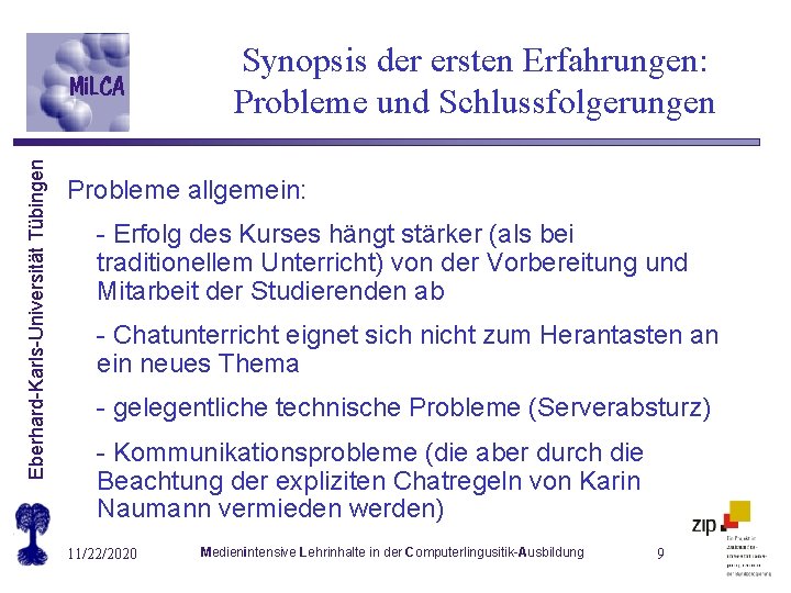Eberhard-Karls-Universität Tübingen Synopsis der ersten Erfahrungen: Probleme und Schlussfolgerungen Probleme allgemein: - Erfolg des