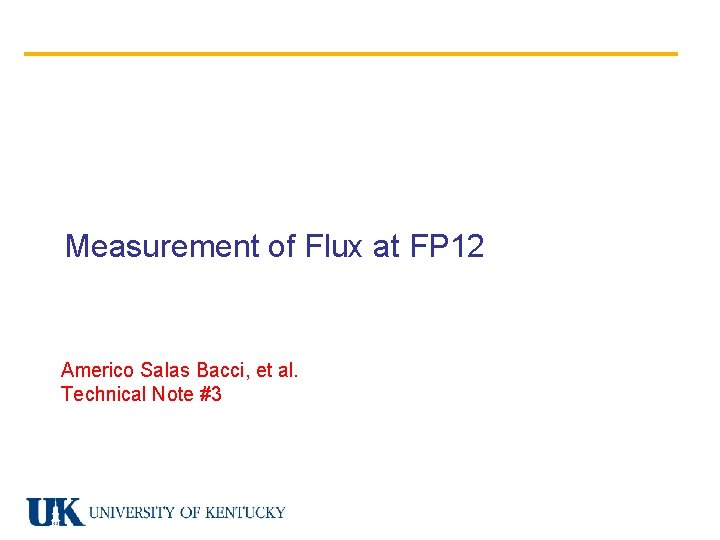 Measurement of Flux at FP 12 Americo Salas Bacci, et al. Technical Note #3