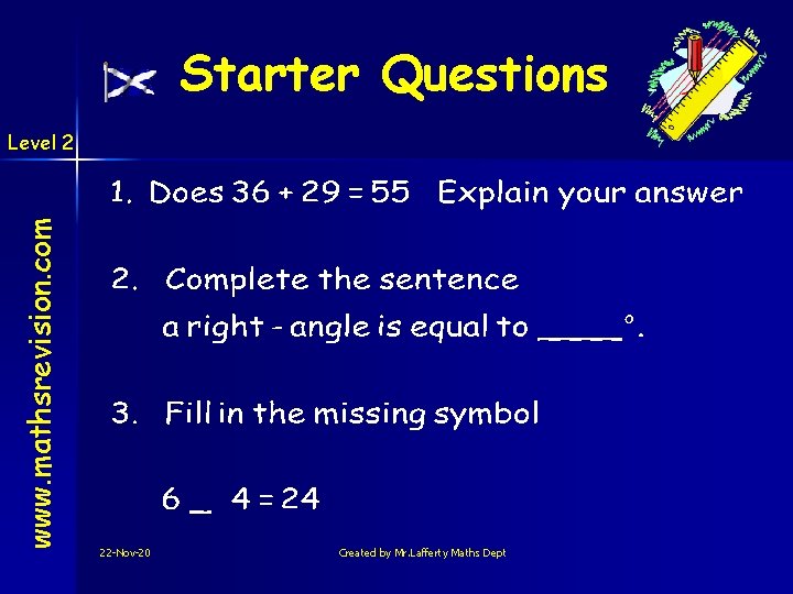 Starter Questions www. mathsrevision. com Level 2 22 -Nov-20 Created by Mr. Lafferty Maths