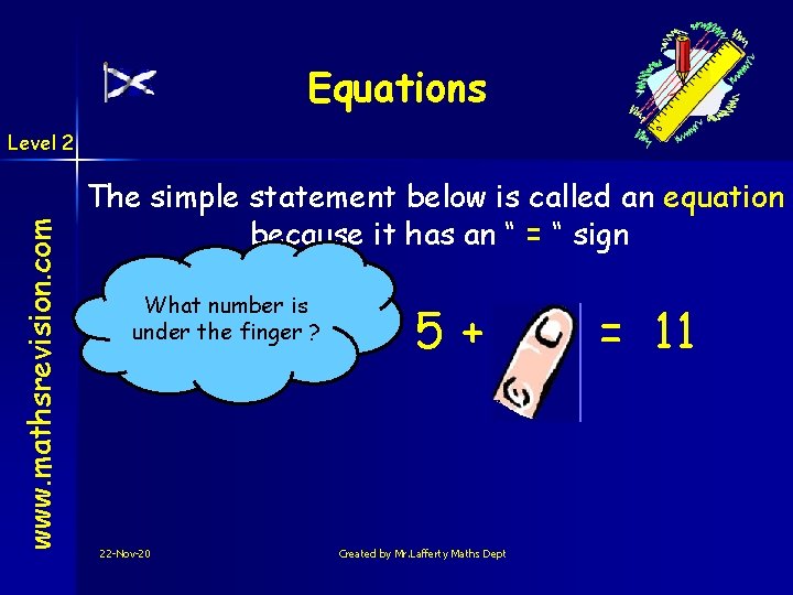 Equations www. mathsrevision. com Level 2 The simple statement below is called an equation