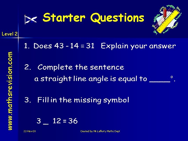 Starter Questions www. mathsrevision. com Level 2 22 -Nov-20 Created by Mr. Lafferty Maths