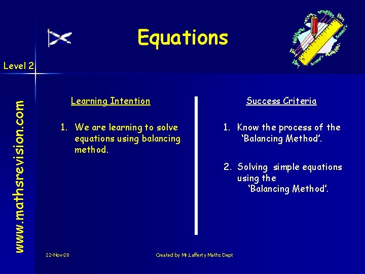 Equations www. mathsrevision. com Level 2 Learning Intention Success Criteria 1. We are learning