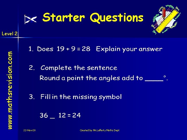Starter Questions www. mathsrevision. com Level 2 22 -Nov-20 Created by Mr. Lafferty Maths