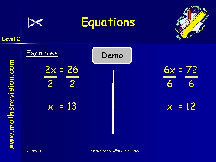 Equations Level 2 www. mathsrevision. com Examples Demo 2 x = 26 2 6