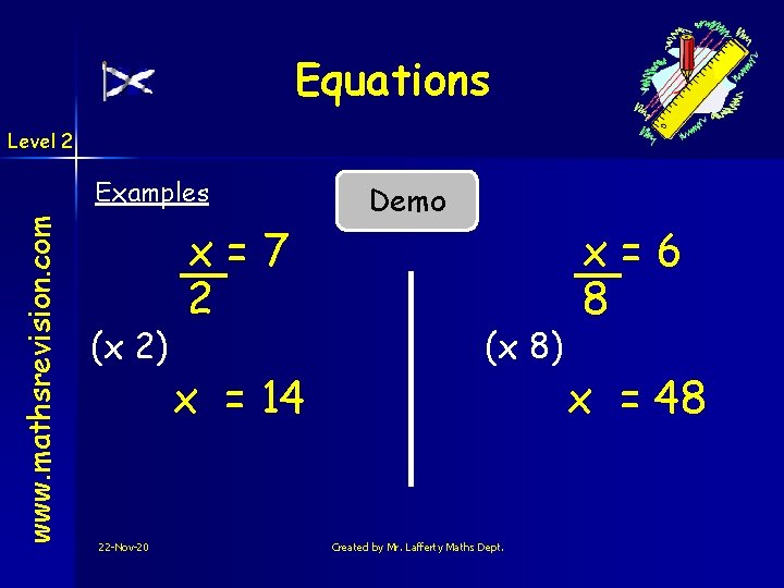 Equations Level 2 www. mathsrevision. com Examples (x 2) 22 -Nov-20 x=7 2 x