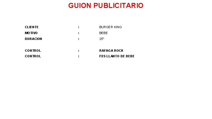 GUION PUBLICITARIO CLIENTE : BURGER KING MOTIVO : BEBE DURACION : 25” CONTROL :