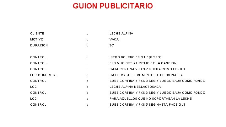 GUION PUBLICITARIO CLIENTE : LECHE ALPINA MOTIVO : VACA DURACION : 35” CONTROL :