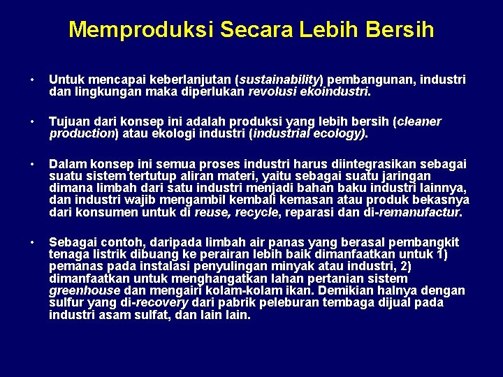 Memproduksi Secara Lebih Bersih • Untuk mencapai keberlanjutan (sustainability) pembangunan, industri dan lingkungan maka