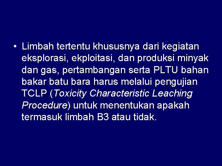 • Limbah tertentu khususnya dari kegiatan eksplorasi, ekploitasi, dan produksi minyak dan gas, • Limbah tertentu khususnya dari kegiatan eksplorasi, ekploitasi, dan produksi minyak dan gas,