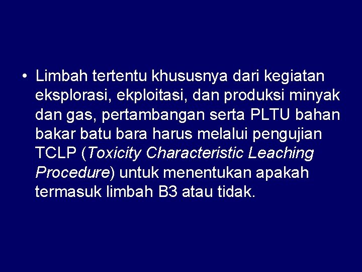  • Limbah tertentu khususnya dari kegiatan eksplorasi, ekploitasi, dan produksi minyak dan gas,