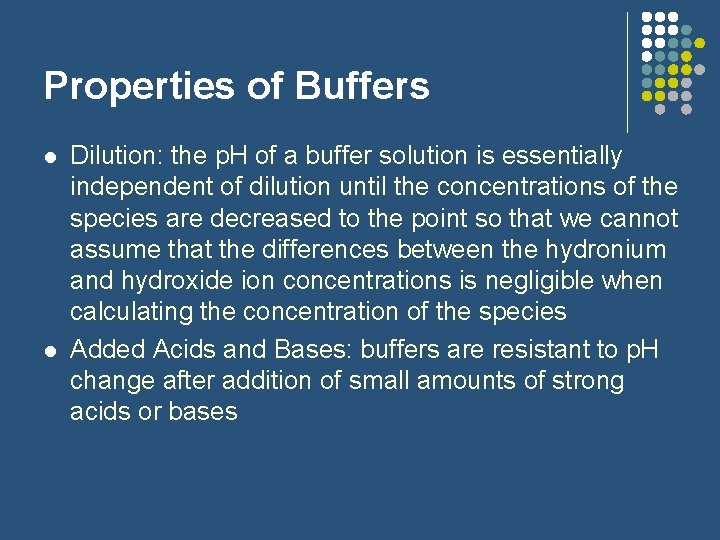 Properties of Buffers l l Dilution: the p. H of a buffer solution is