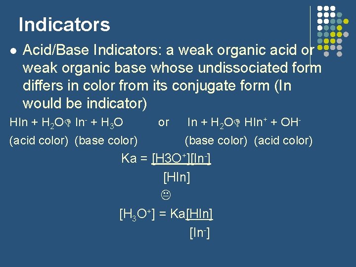 Indicators l Acid/Base Indicators: a weak organic acid or weak organic base whose undissociated
