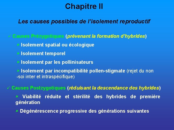 Chapitre II Les causes possibles de l’isolement reproductif ü Causes Prézygotiques (prévenant la formation