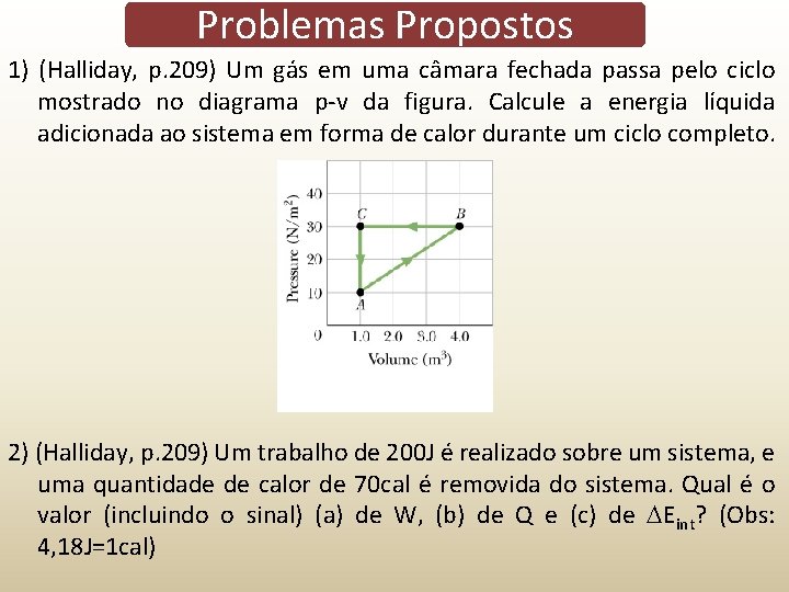 Problemas Propostos 1) (Halliday, p. 209) Um gás em uma câmara fechada passa pelo