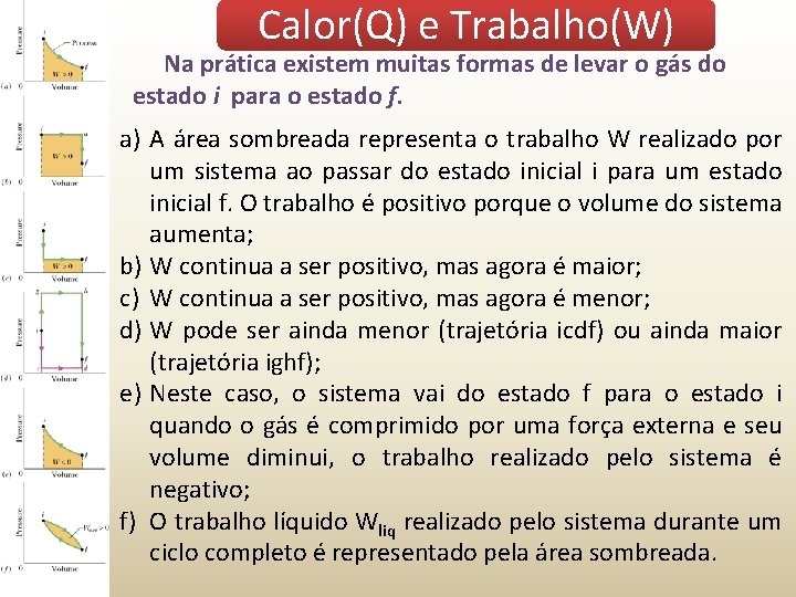 Calor(Q) e Trabalho(W) Na prática existem muitas formas de levar o gás do estado