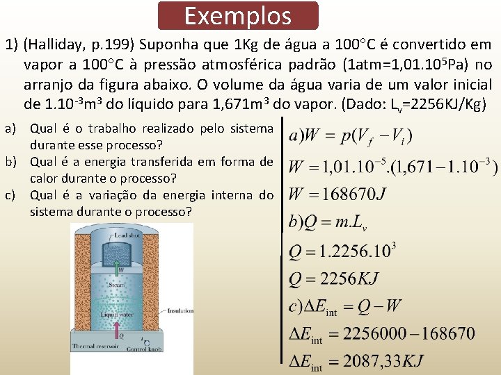 Exemplos 1) (Halliday, p. 199) Suponha que 1 Kg de água a 100 C