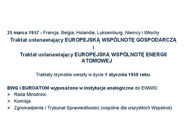 25 marca 1957 - Francja, Belgia, Holandia, Luksemburg, Niemcy i Włochy Traktat ustanawiający EUROPEJSKĄ