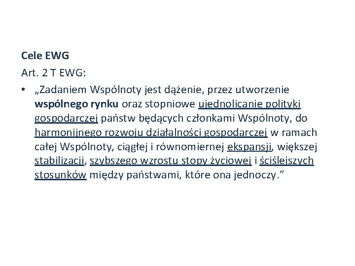 Cele EWG Art. 2 T EWG: • „Zadaniem Wspólnoty jest dążenie, przez utworzenie wspólnego