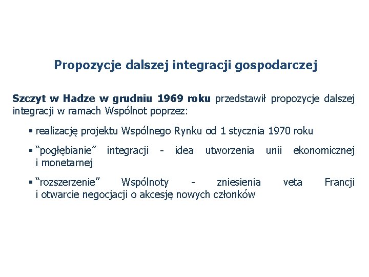 Propozycje dalszej integracji gospodarczej Szczyt w Hadze w grudniu 1969 roku przedstawił propozycje dalszej