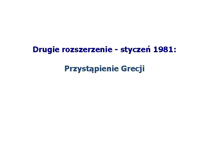 Drugie rozszerzenie - styczeń 1981: Przystąpienie Grecji 