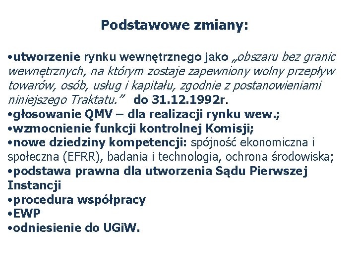 Podstawowe zmiany: • utworzenie rynku wewnętrznego jako „obszaru bez granic wewnętrznych, na którym zostaje