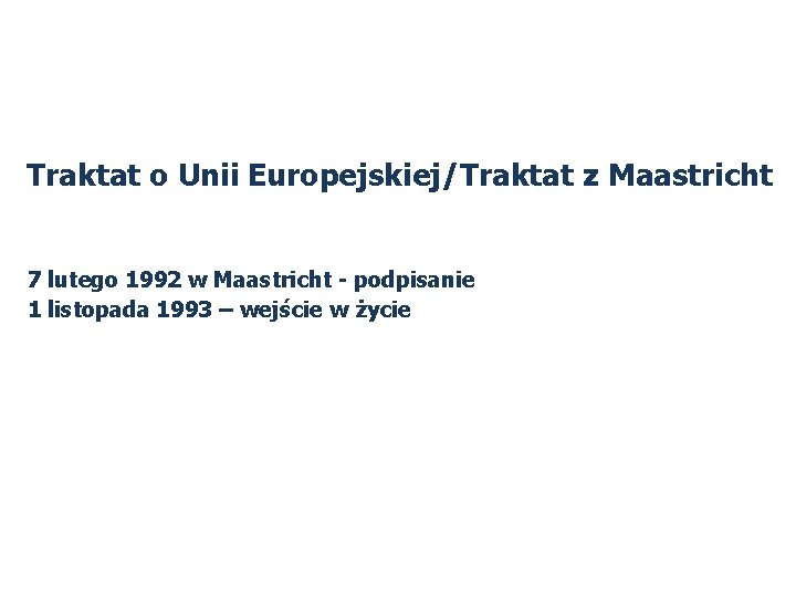 Traktat o Unii Europejskiej/Traktat z Maastricht 7 lutego 1992 w Maastricht - podpisanie 1