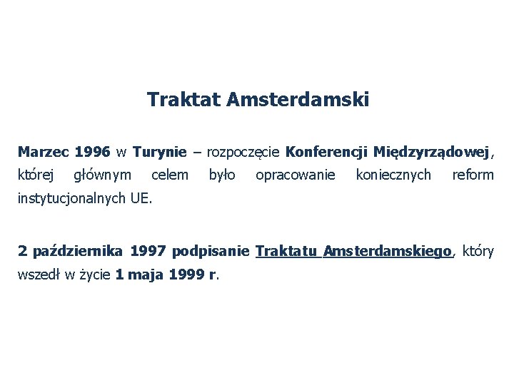 Traktat Amsterdamski Marzec 1996 w Turynie – rozpoczęcie Konferencji Międzyrządowej, której głównym celem było