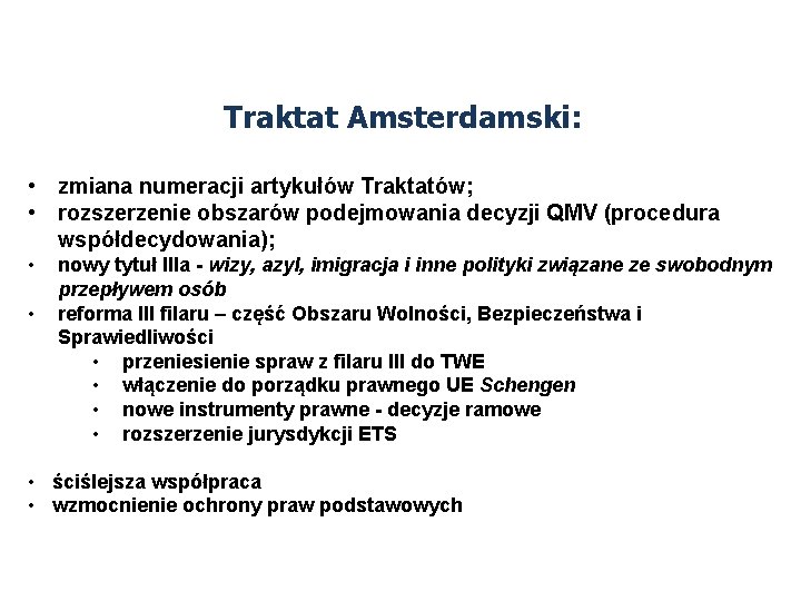 Traktat Amsterdamski: • zmiana numeracji artykułów Traktatów; • rozszerzenie obszarów podejmowania decyzji QMV (procedura