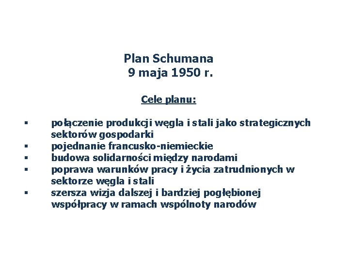 Plan Schumana 9 maja 1950 r. Cele planu: § § § połączenie produkcji węgla