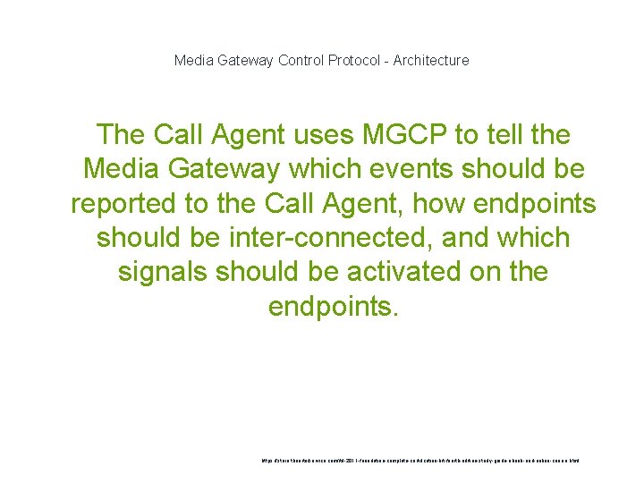 Media Gateway Control Protocol - Architecture The Call Agent uses MGCP to tell the