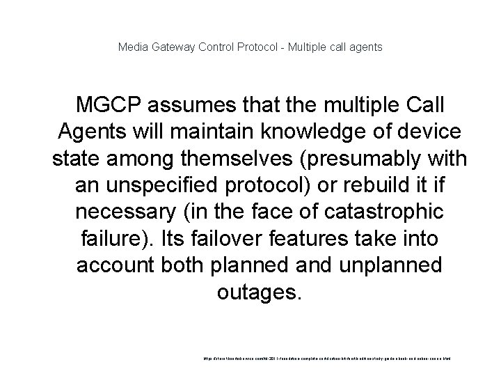Media Gateway Control Protocol - Multiple call agents MGCP assumes that the multiple Call
