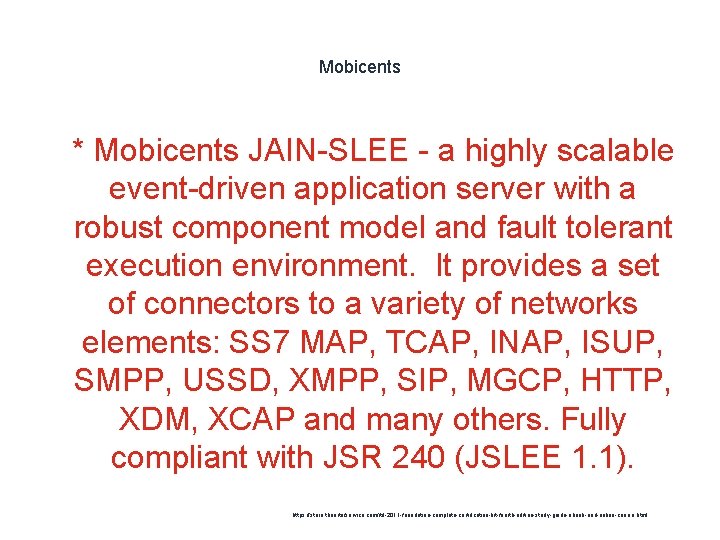 Mobicents 1 * Mobicents JAIN-SLEE - a highly scalable event-driven application server with a