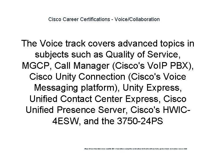 Cisco Career Certifications - Voice/Collaboration 1 The Voice track covers advanced topics in subjects