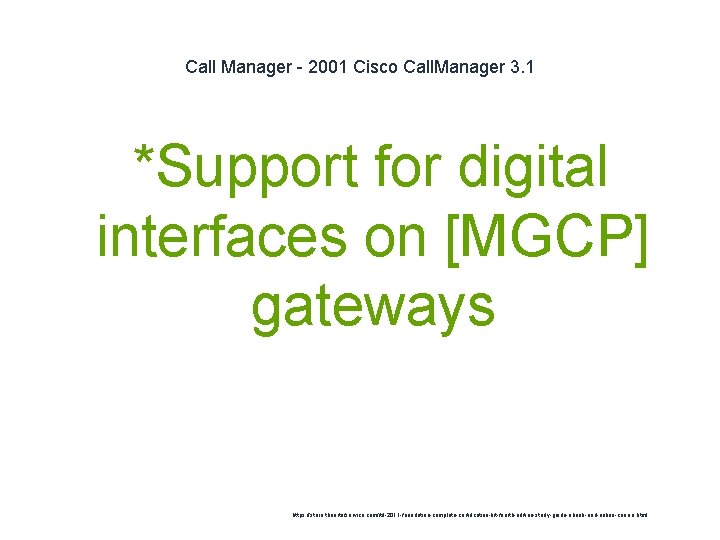 Call Manager - 2001 Cisco Call. Manager 3. 1 *Support for digital interfaces on