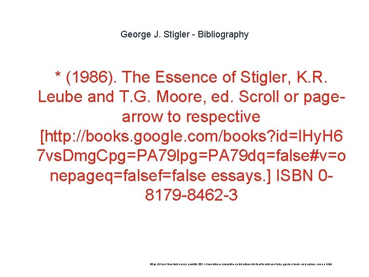 George J. Stigler - Bibliography * (1986). The Essence of Stigler, K. R. Leube